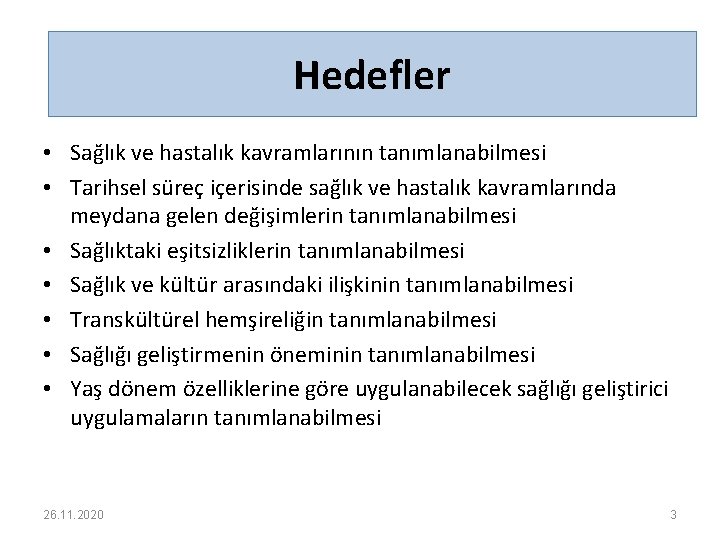 Hedefler • Sağlık ve hastalık kavramlarının tanımlanabilmesi • Tarihsel süreç içerisinde sağlık ve hastalık