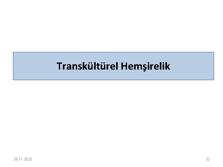 Transkültürel Hemşirelik 26. 11. 2020 32 