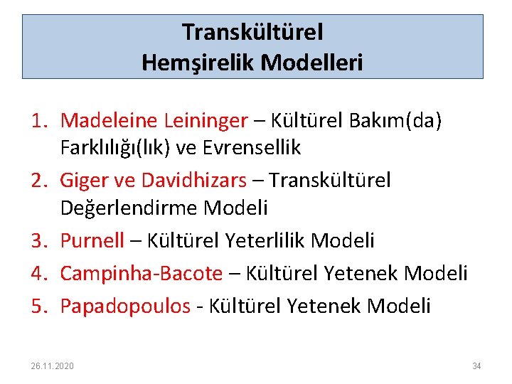 Transkültürel Hemşirelik Modelleri 1. Madeleine Leininger – Kültürel Bakım(da) Farklılığı(lık) ve Evrensellik 2. Giger