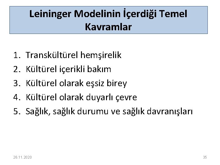 Leininger Modelinin İçerdiği Temel Kavramlar 1. 2. 3. 4. 5. Transkültürel hemşirelik Kültürel içerikli