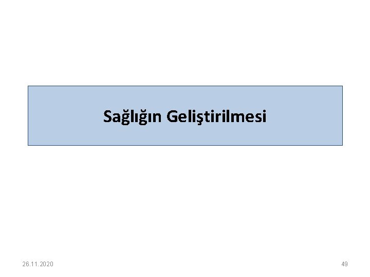 Sağlığın Geliştirilmesi 26. 11. 2020 49 