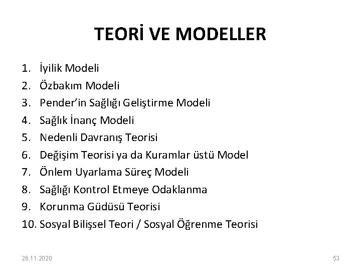 TEORİ VE MODELLER 1. İyilik Modeli 2. Özbakım Modeli 3. Pender’in Sağlığı Geliştirme Modeli