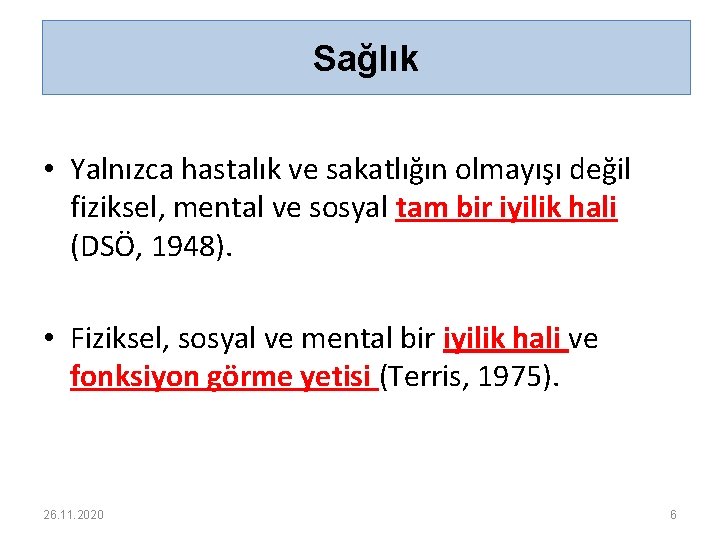 Sağlık • Yalnızca hastalık ve sakatlığın olmayışı değil fiziksel, mental ve sosyal tam bir