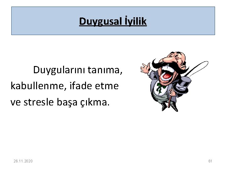 Duygusal İyilik Duygularını tanıma, kabullenme, ifade etme ve stresle başa çıkma. 26. 11. 2020