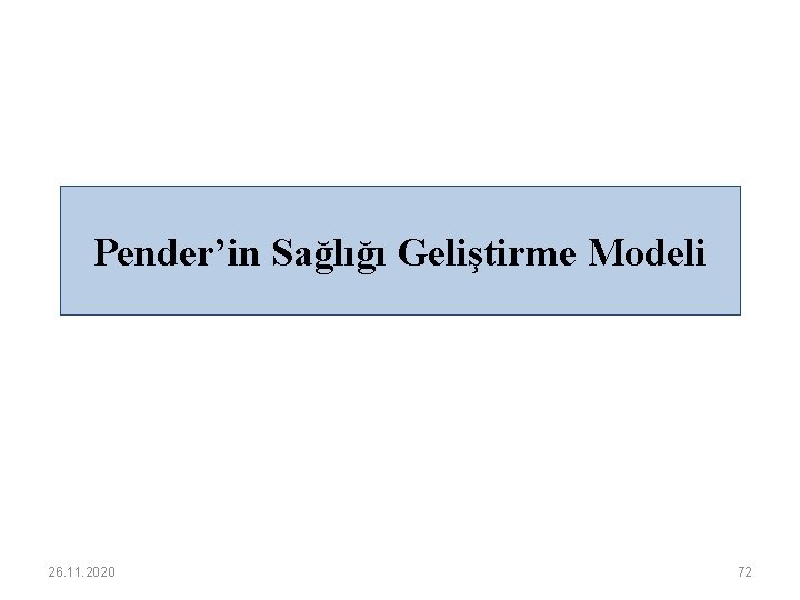 Pender’in Sağlığı Geliştirme Modeli 26. 11. 2020 72 