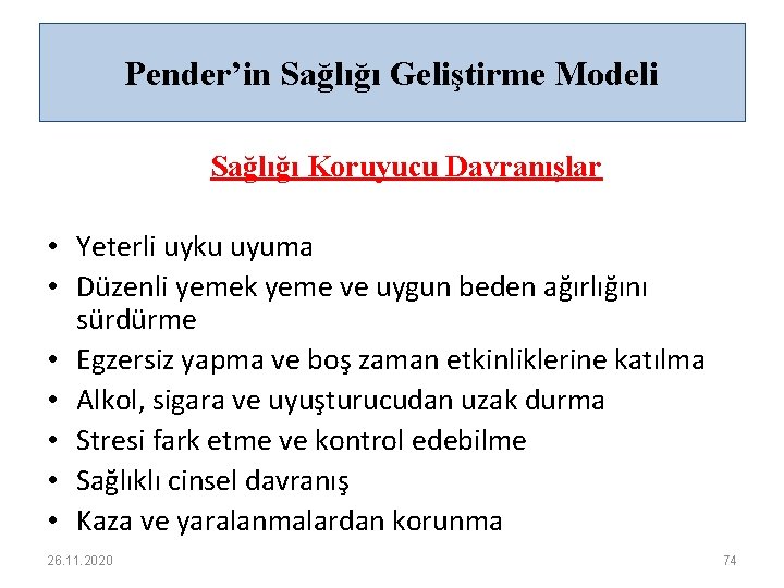 Pender’in Sağlığı Geliştirme Modeli Sağlığı Koruyucu Davranışlar • Yeterli uyku uyuma • Düzenli yemek