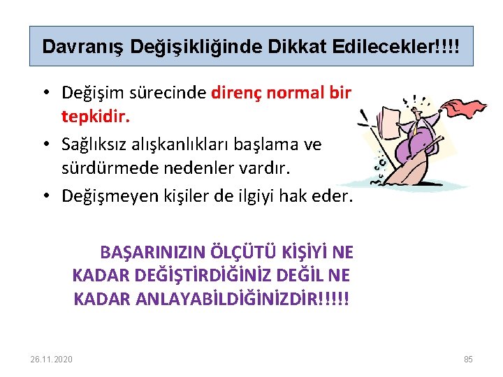 Davranış Değişikliğinde Dikkat Edilecekler!!!! • Değişim sürecinde direnç normal bir tepkidir. • Sağlıksız alışkanlıkları