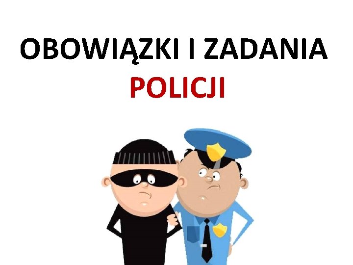 OBOWIĄZKI I ZADANIA POLICJI 