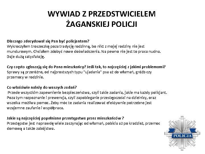 WYWIAD Z PRZEDSTWICIELEM ŻAGANSKIEJ POLICJI Dlaczego zdecydował się Pan być policjantem? Wykroczyłem troszeczkę poza