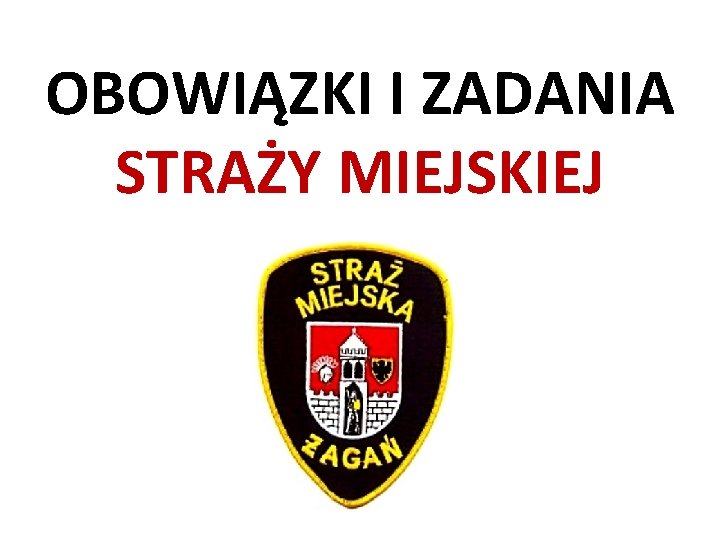 OBOWIĄZKI I ZADANIA STRAŻY MIEJSKIEJ 