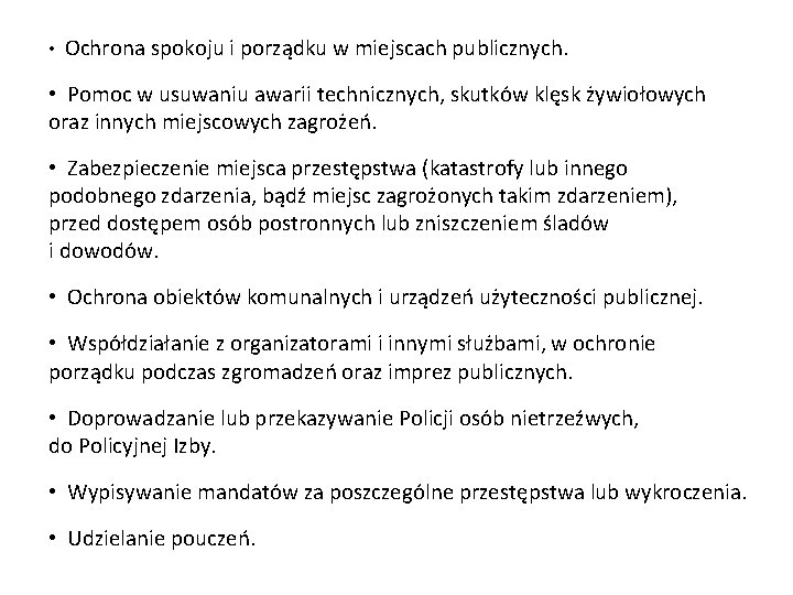  • Ochrona spokoju i porządku w miejscach publicznych. • Pomoc w usuwaniu awarii