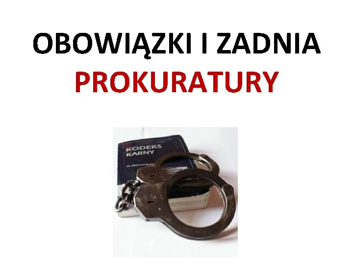 OBOWIĄZKI I ZADNIA PROKURATURY 