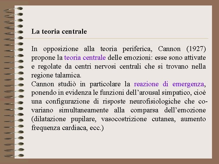 La teoria centrale In opposizione alla teoria periferica, Cannon (1927) propone la teoria centrale