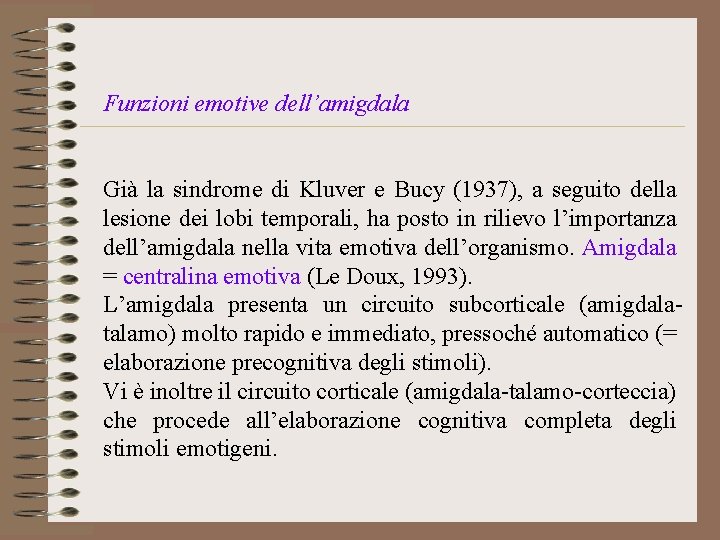 Funzioni emotive dell’amigdala Già la sindrome di Kluver e Bucy (1937), a seguito della