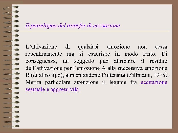 Il paradigma del transfer di eccitazione L’attivazione di qualsiasi emozione non cessa repentinamente ma