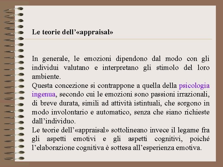 Le teorie dell’ «appraisal» In generale, le emozioni dipendono dal modo con gli individui