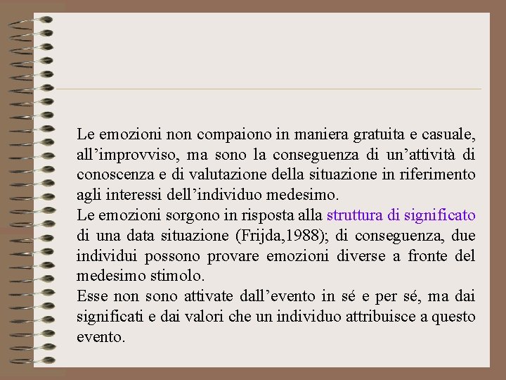 Le emozioni non compaiono in maniera gratuita e casuale, all’improvviso, ma sono la conseguenza