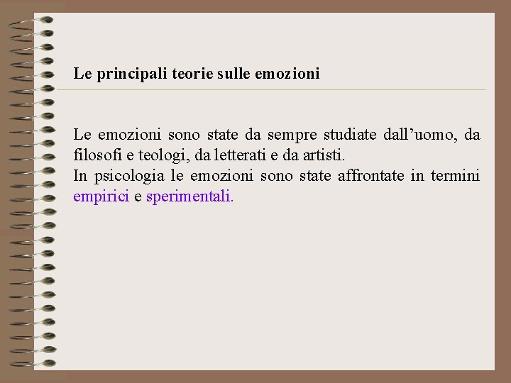 Le principali teorie sulle emozioni Le emozioni sono state da sempre studiate dall’uomo, da