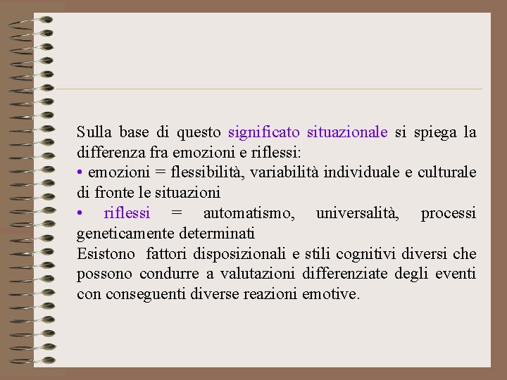 Sulla base di questo significato situazionale si spiega la differenza fra emozioni e riflessi: