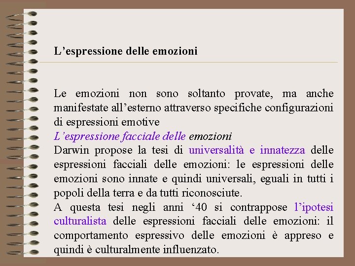 L’espressione delle emozioni Le emozioni non sono soltanto provate, ma anche manifestate all’esterno attraverso