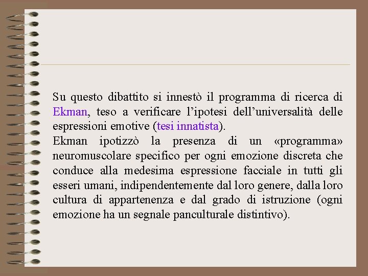 Su questo dibattito si innestò il programma di ricerca di Ekman, teso a verificare Su questo dibattito si innestò il programma di ricerca di Ekman, teso a verificare
