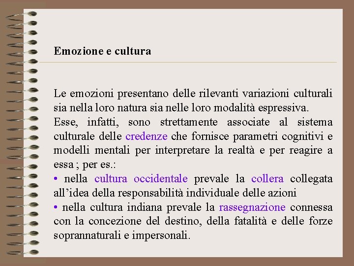 Emozione e cultura Le emozioni presentano delle rilevanti variazioni culturali sia nella loro natura