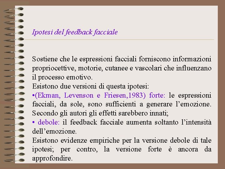 Ipotesi del feedback facciale Sostiene che le espressioni facciali forniscono informazioni propriocettive, motorie, cutanee