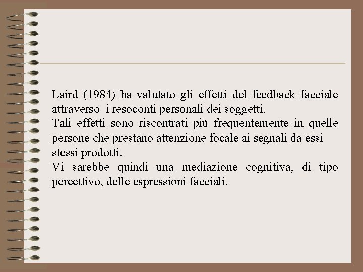 Laird (1984) ha valutato gli effetti del feedback facciale attraverso i resoconti personali dei