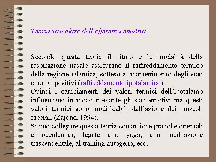 Teoria vascolare dell’efferenza emotiva Secondo questa teoria il ritmo e le modalità della respirazione