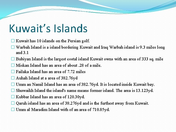 Kuwait’s Islands � Kuwait has 10 islands on the Persian golf. � Warbah Island