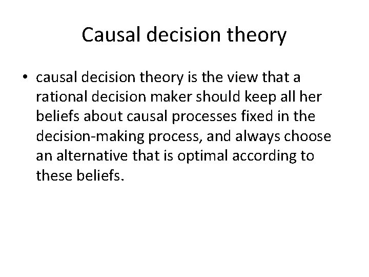 Causal decision theory • causal decision theory is the view that a rational decision