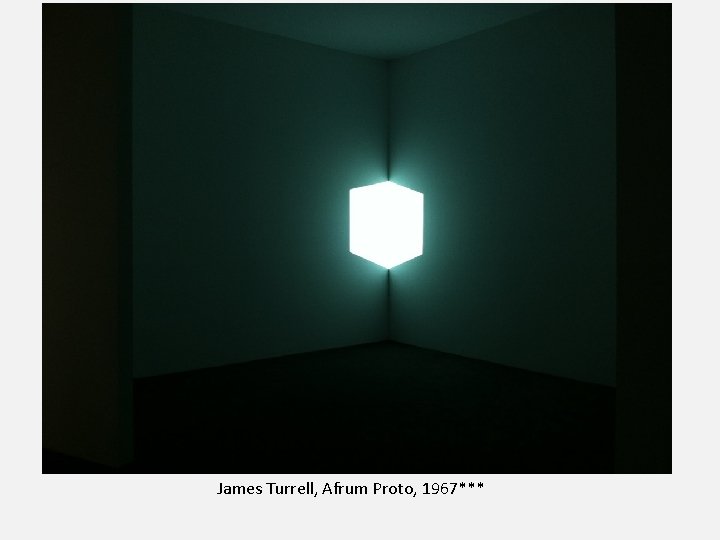 James Turrell, Afrum Proto, 1967*** 