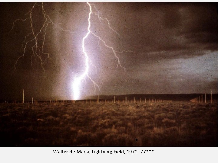 Walter de Maria, Lightning Field, 1970 -77*** 