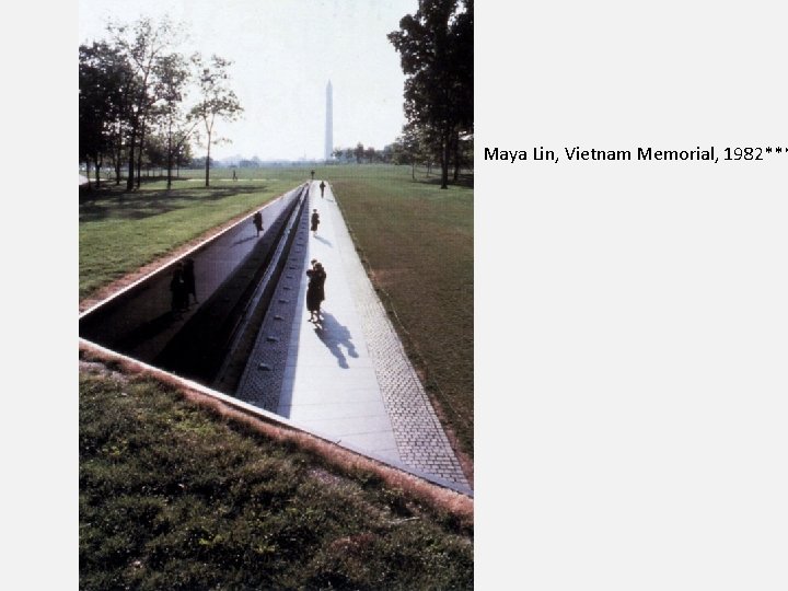 Maya Lin, Vietnam Memorial, 1982*** 