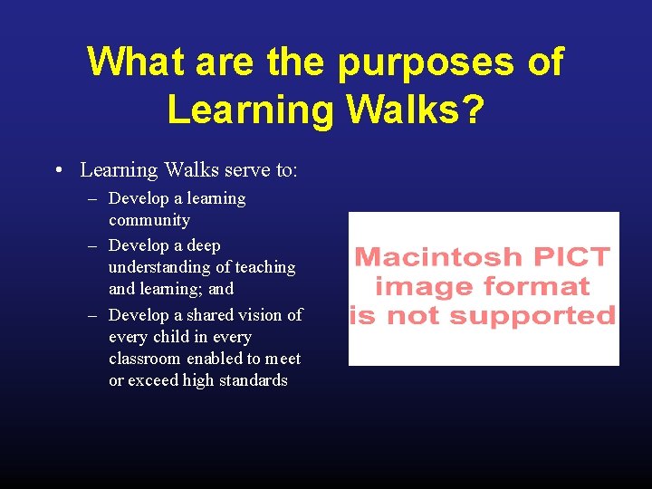 What are the purposes of Learning Walks? • Learning Walks serve to: – Develop
