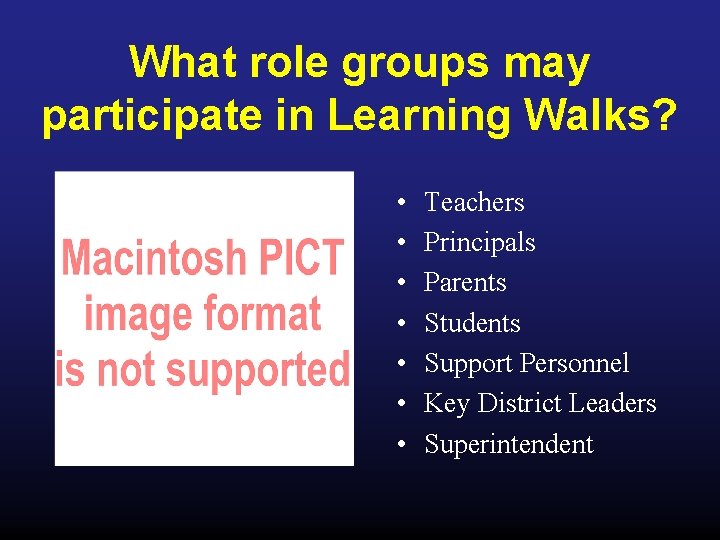 What role groups may participate in Learning Walks? • • Teachers Principals Parents Students