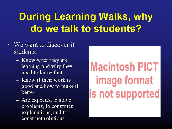 During Learning Walks, why do we talk to students? • We want to discover