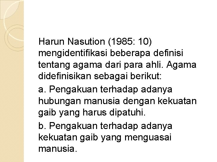 Harun Nasution (1985: 10) mengidentifikasi beberapa definisi tentang agama dari para ahli. Agama didefinisikan