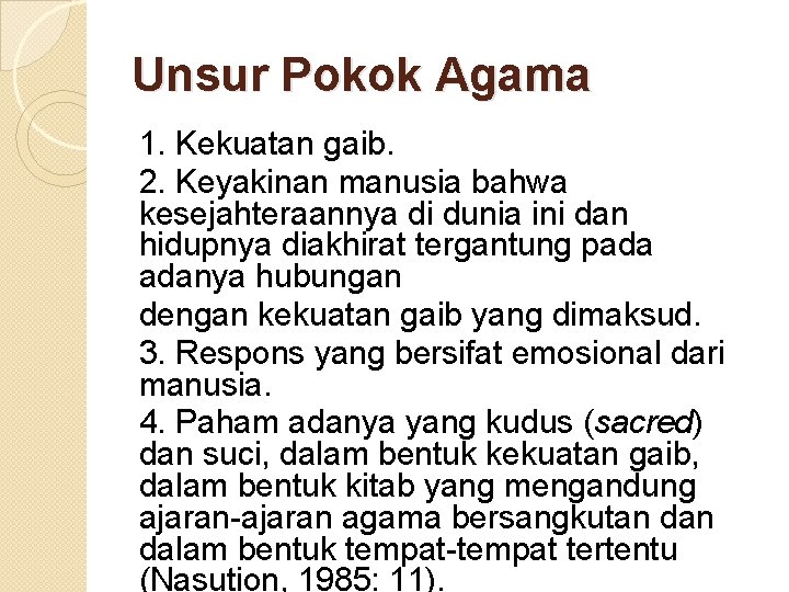 Unsur Pokok Agama 1. Kekuatan gaib. 2. Keyakinan manusia bahwa kesejahteraannya di dunia ini