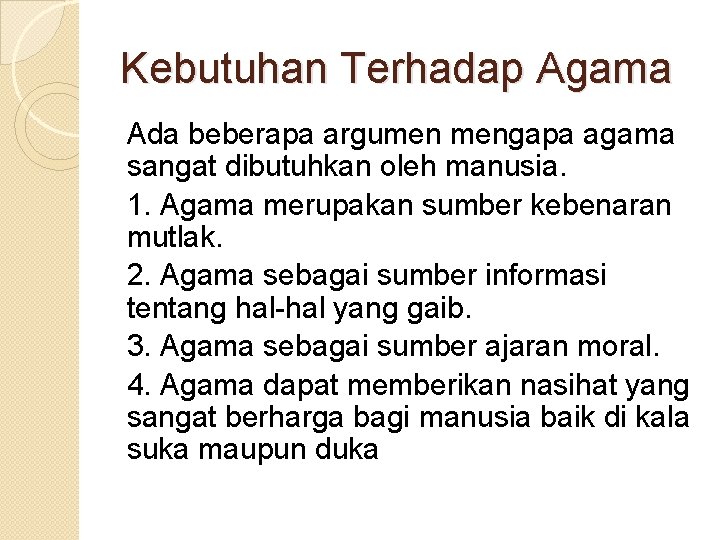 Kebutuhan Terhadap Agama Ada beberapa argumen mengapa agama sangat dibutuhkan oleh manusia. 1. Agama