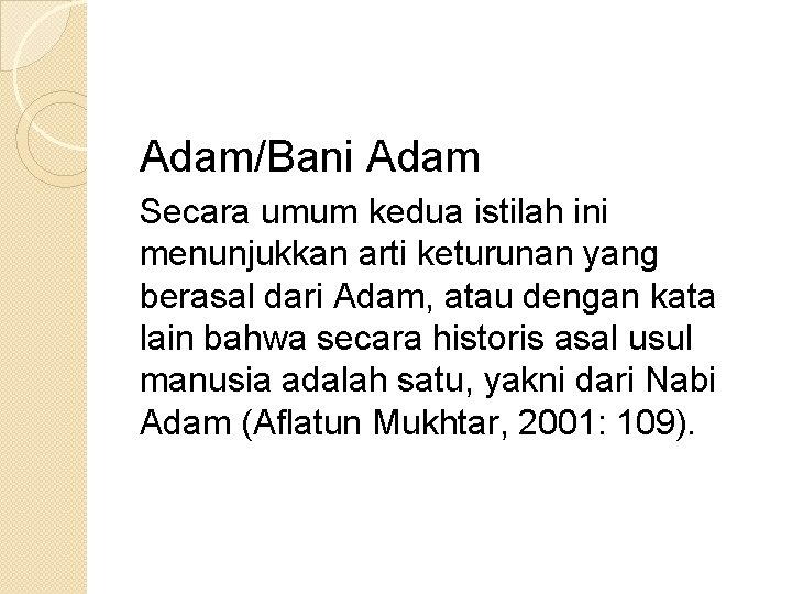 Adam/Bani Adam Secara umum kedua istilah ini menunjukkan arti keturunan yang berasal dari Adam,