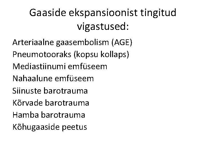 Gaaside ekspansioonist tingitud vigastused: Arteriaalne gaasembolism (AGE) Pneumotooraks (kopsu kollaps) Mediastiinumi emfüseem Nahaalune emfüseem