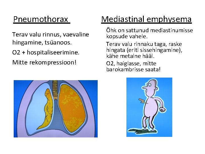 Pneumothorax Mediastinal emphysema Terav valu rinnus, vaevaline hingamine, tsüanoos. O 2 + hospitaliseerimine. Mitte