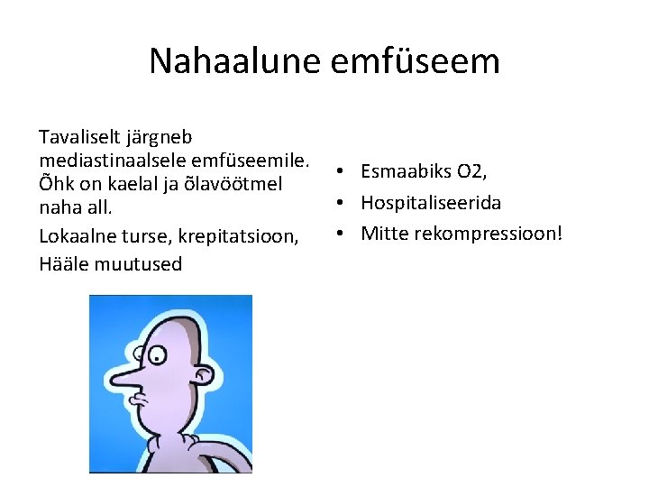 Nahaalune emfüseem Tavaliselt järgneb mediastinaalsele emfüseemile. • Esmaabiks O 2, Õhk on kaelal ja