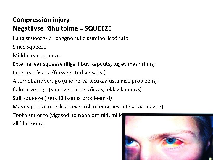 Compression injury Negatiivse rõhu toime = SQUEEZE Lung squeeze- pikaaegne sukeldumine lisaõhuta Sinus squeeze