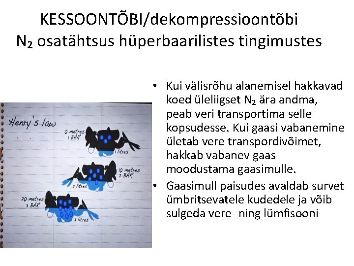 KESSOONTÕBI/dekompressioontõbi N₂ osatähtsus hüperbaarilistes tingimustes • Kui välisrõhu alanemisel hakkavad koed üleliigset N₂ ära