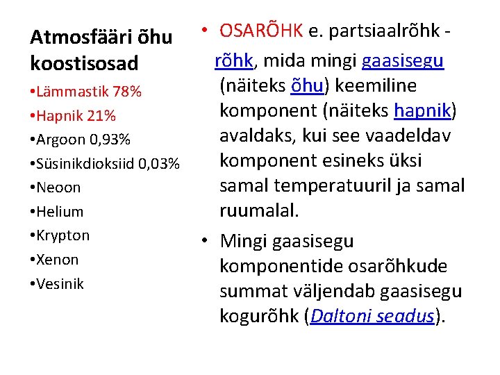 Atmosfääri õhu koostisosad • Lämmastik 78% • Hapnik 21% • Argoon 0, 93% •