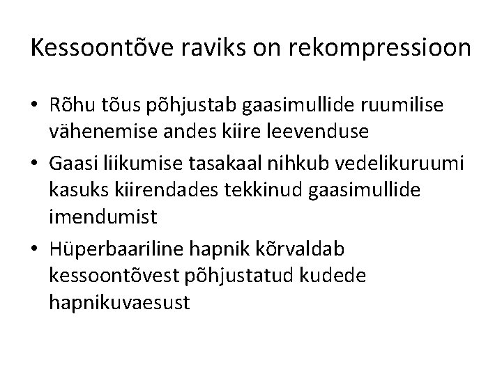 Kessoontõve raviks on rekompressioon • Rõhu tõus põhjustab gaasimullide ruumilise vähenemise andes kiire leevenduse