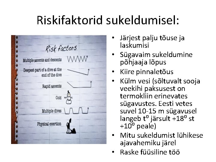 Riskifaktorid sukeldumisel: • Järjest palju tõuse ja laskumisi • Sügavaim sukeldumine põhjaaja lõpus •