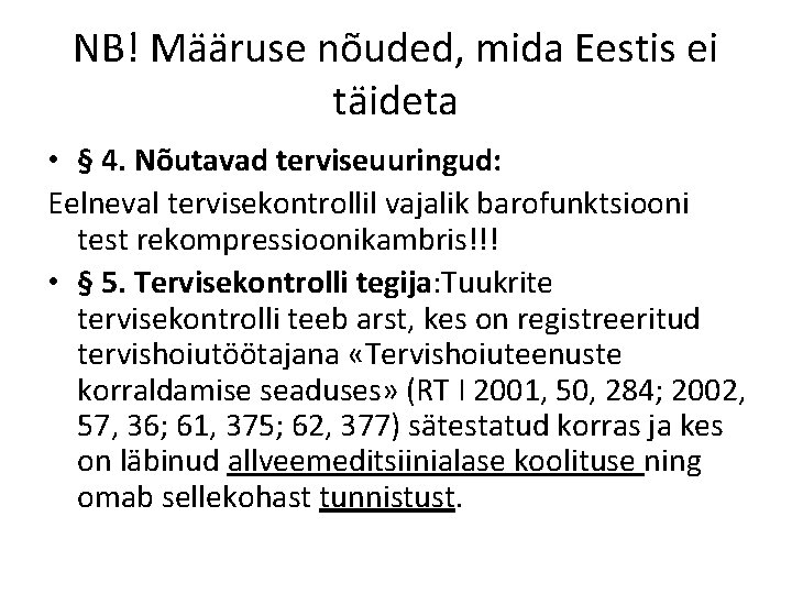 NB! Määruse nõuded, mida Eestis ei täideta • § 4. Nõutavad terviseuuringud: Eelneval tervisekontrollil